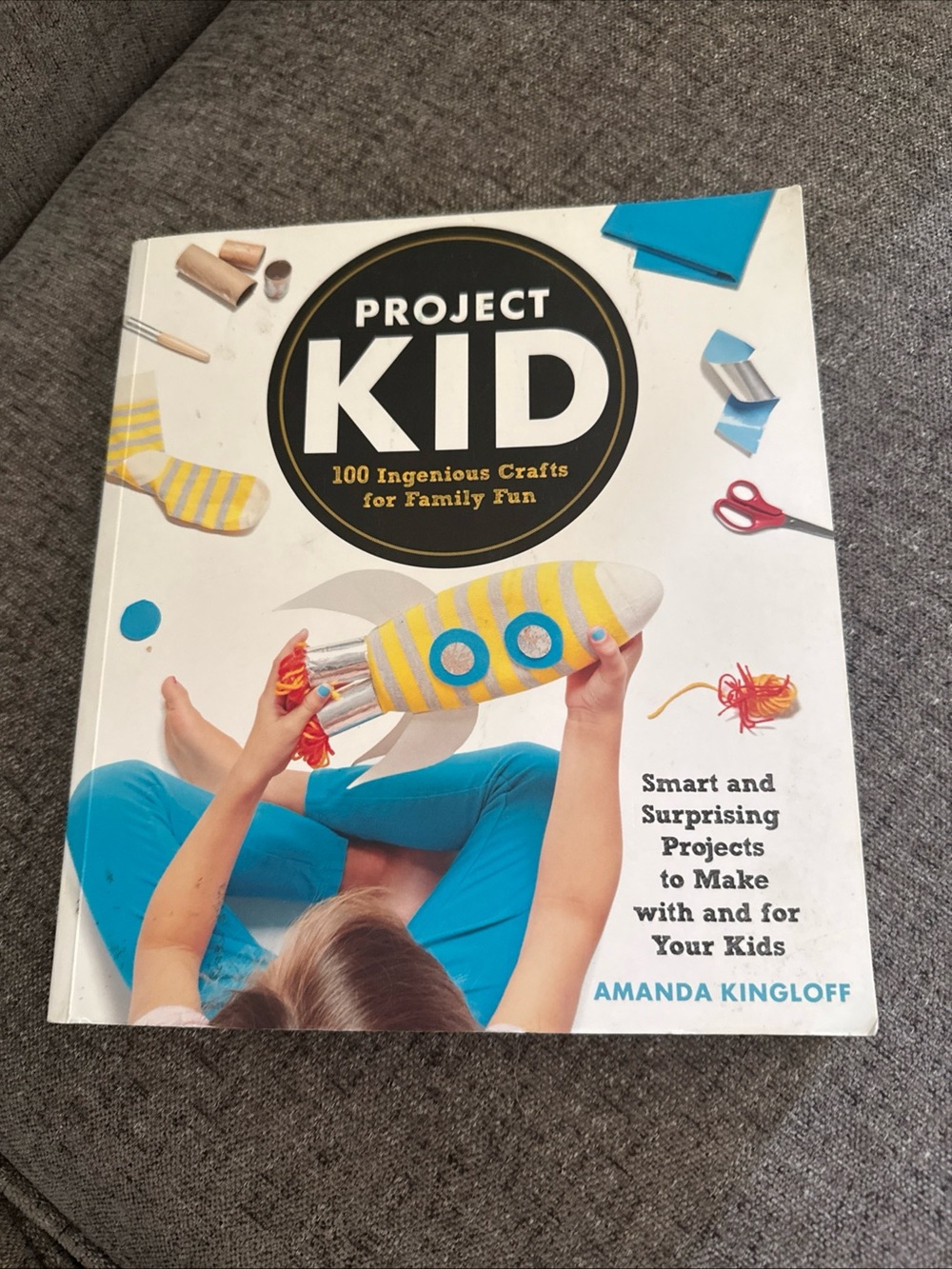Project Kid: 100 Ingenious Crafts for Family Fun by Kingloff, Amanda